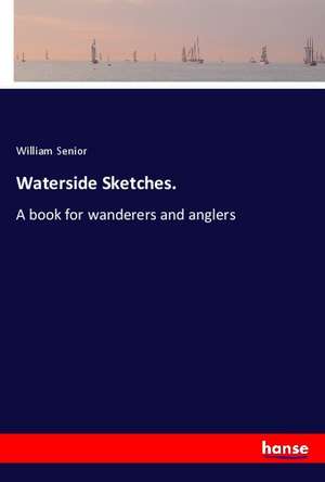 Waterside Sketches. de William Senior