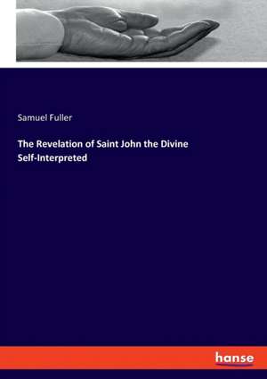 The Revelation of Saint John the Divine Self-Interpreted de Samuel Fuller