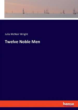 Twelve Noble Men de Julia Mcnair Wright