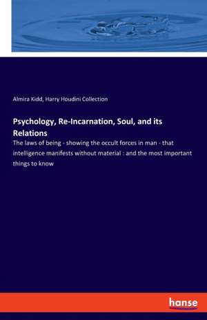 Psychology, Re-Incarnation, Soul, and its Relations de Almira Kidd