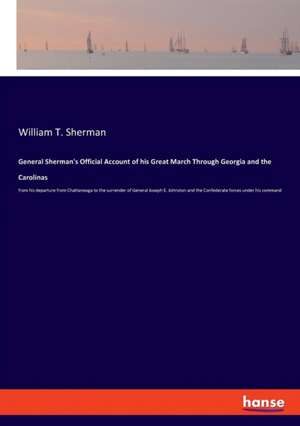 General Sherman's Official Account of his Great March Through Georgia and the Carolinas de William T. Sherman