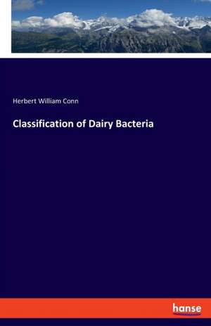 Classification of Dairy Bacteria de Herbert William Conn