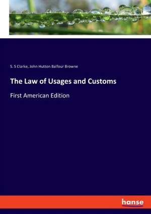 The Law of Usages and Customs de S. S Clarke