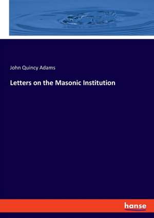 Letters on the Masonic Institution de John Quincy Adams