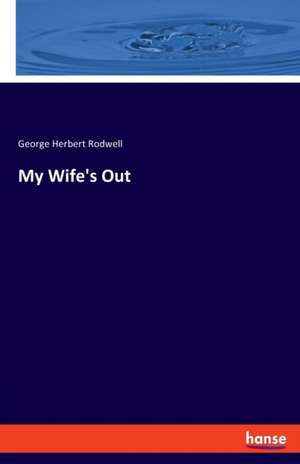 My Wife's Out de George Herbert Rodwell