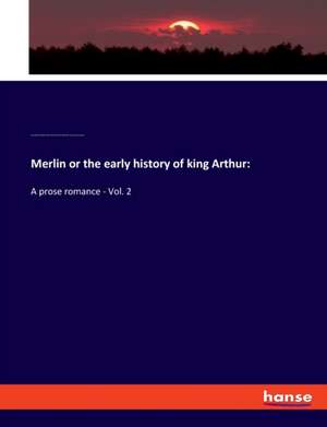 Merlin or the early history of king Arthur: de Henry Benjamin Wheatley