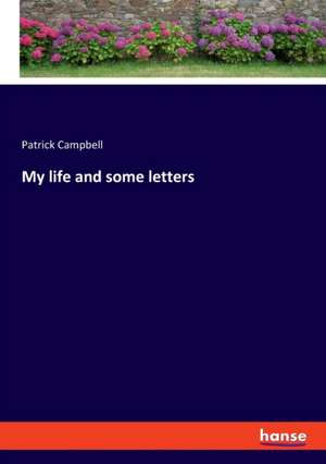 My life and some letters de Patrick Campbell