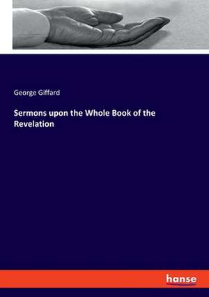 Sermons upon the Whole Book of the Revelation de George Giffard