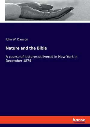 Nature and the Bible de John W. Dawson