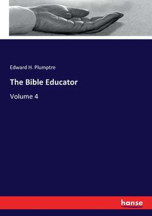 The Bible Educator de Edward H. Plumptre