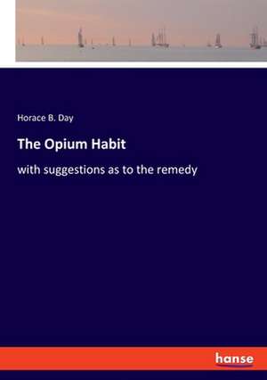 The Opium Habit de Horace B. Day