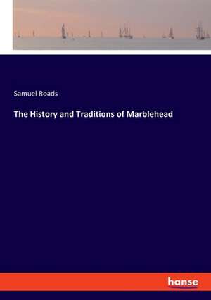 The History and Traditions of Marblehead de Samuel Roads