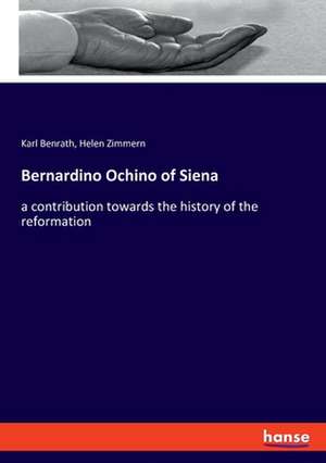 Bernardino Ochino of Siena de Karl Benrath