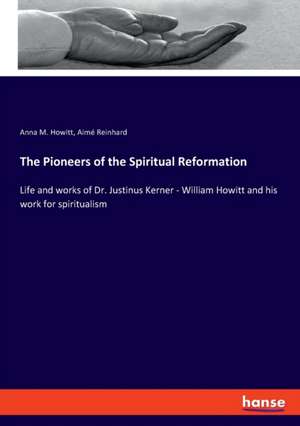 The Pioneers of the Spiritual Reformation de Anna M. Howitt