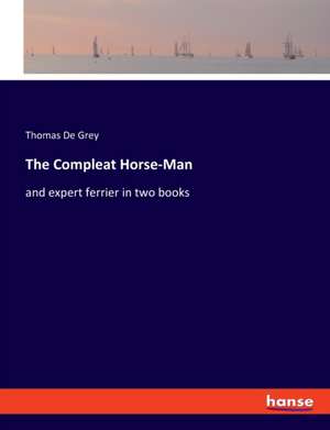 The Compleat Horse-Man de Thomas De Grey