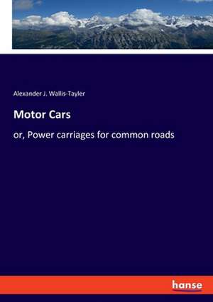 Motor Cars de Alexander J. Wallis-Tayler