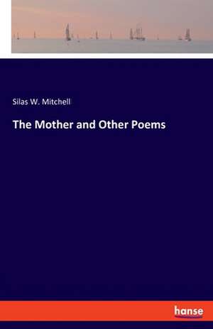 The Mother and Other Poems de Silas W. Mitchell