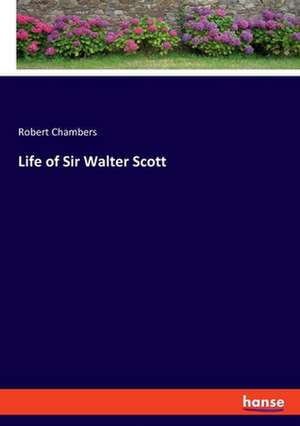 Life of Sir Walter Scott de Robert Chambers