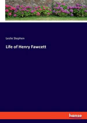 Life of Henry Fawcett de Leslie Stephen