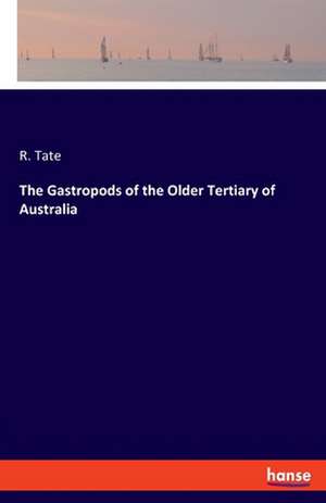 The Gastropods of the Older Tertiary of Australia de R. Tate