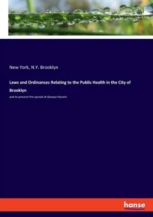 Laws and Ordinances Relating to the Public Health in the City of Brooklyn de New York Brooklyn