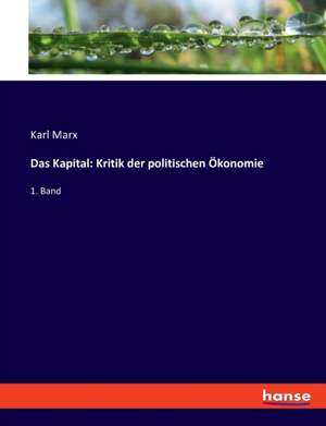 Das Kapital: Kritik der politischen Ökonomie de Karl Marx