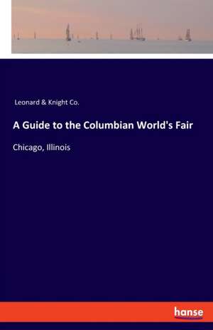 A Guide to the Columbian World's Fair de Leonard & Knight Co.