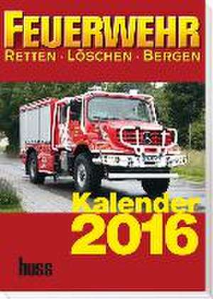 FEUERWEHR-Kalender 2016 de Redaktion der Fachzeitschrift FEUERWEHR