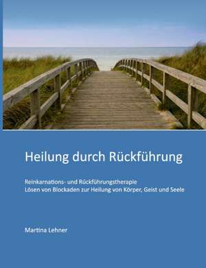 Heilung durch Rückführung de Martina Lehner