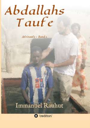 Abdallahs Taufe de Immanuel Rauhut