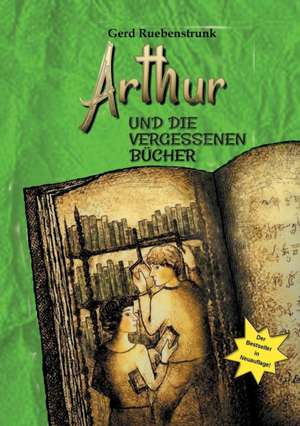 Arthur und die Vergessenen Bücher de Gerd Ruebenstrunk