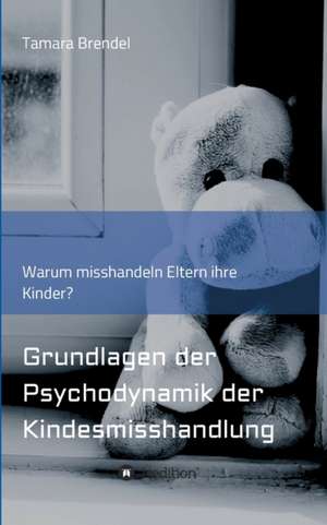 Psychodynamik der Kindesmisshandlung de Tamara Brendel