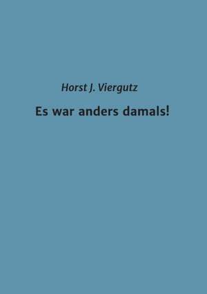 Es war anders damals! de Horst Viergutz