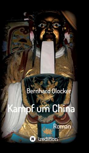 Kampf um China de Bernhard Glocker