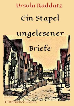 Ein Stapel ungelesener Briefe de Ursula Raddatz