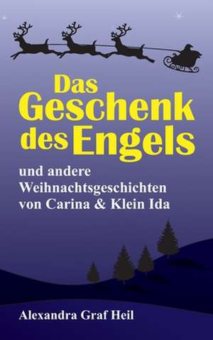 Das Geschenk des Engels und andere Weihnachtsgeschichten von Carina & Klein Ida de Alexandra Graf Heil