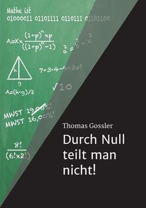 Durch Null teilt man nicht! de Thomas Gossler