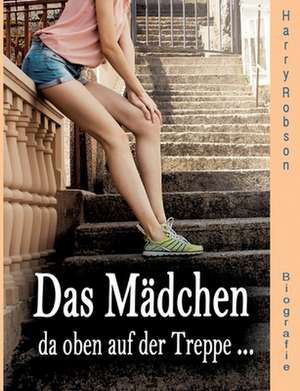 Das Mädchen da oben auf der Treppe ... de Harry Robson