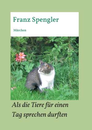 Als die Tiere für einen Tag sprechen durften de Franz Spengler