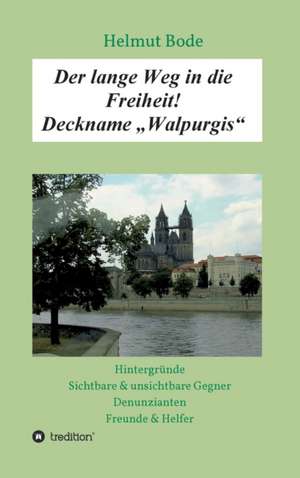 Der lange Weg in die Freiheit! Deckname ¿Walpurgis¿ de Helmut Bode