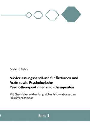 Niederlassungshandbuch für Ärztinnen und Ärzte sowie Psychologische Psychotherapeutinnen und Psychotherapeuten de Olivier Nehls