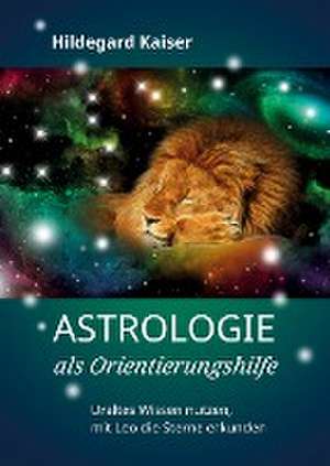 Astrologie als Orientierungshilfe de Hildegard Kaiser