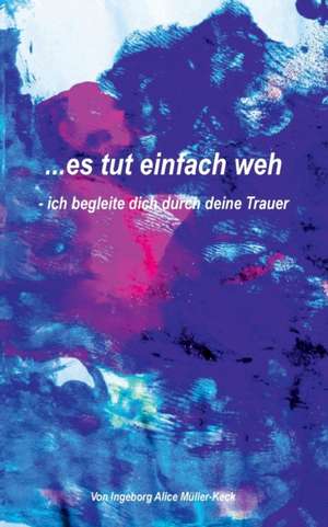 ...es tut einfach weh de Inge Müller-Keck