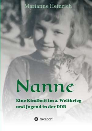 Nanne - Eine Kindheit im 2. Weltkrieg und Jugend in der DDR de Marianne Heinrich