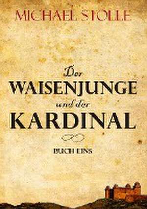 Der Waisenjunge und der Kardinal de Michael Stolle