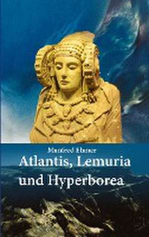 Atlantis, Lemuria und Hyperborea de Manfred Ehmer