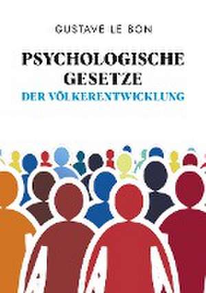 Psychologische Gesetze der Völkerentwicklung de Gustave Le Bon