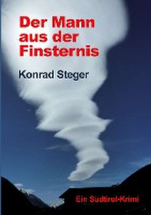 Der Mann aus der Finsternis de Konrad Steger