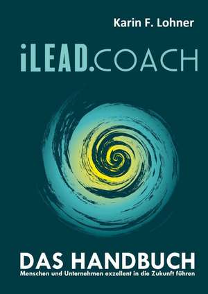 iLEAD.COACH Das Handbuch de Karin F. Lohner