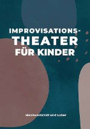 Improvisationstheater für Kinder de Larsen Sechert